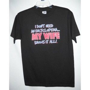 I don't need an Encyclopedia - My Wife Knows it All !  T Shirt Mens S Funny